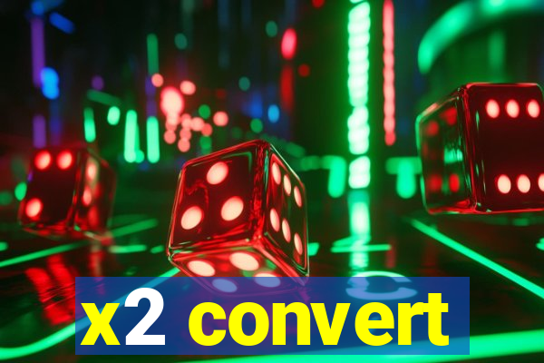 x2 convert